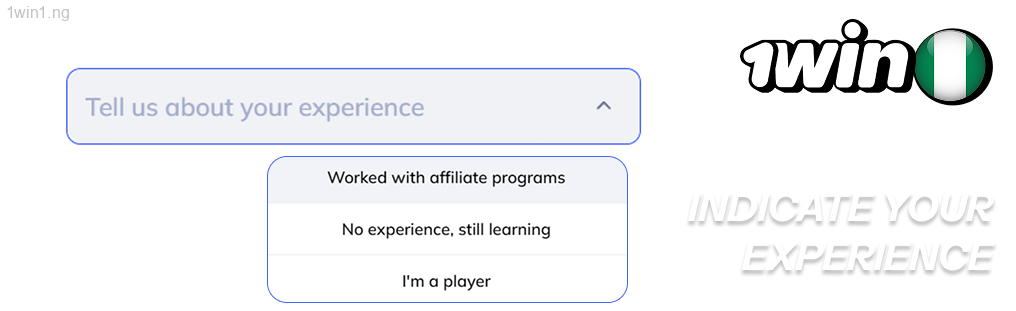 Indicate your experience 1win